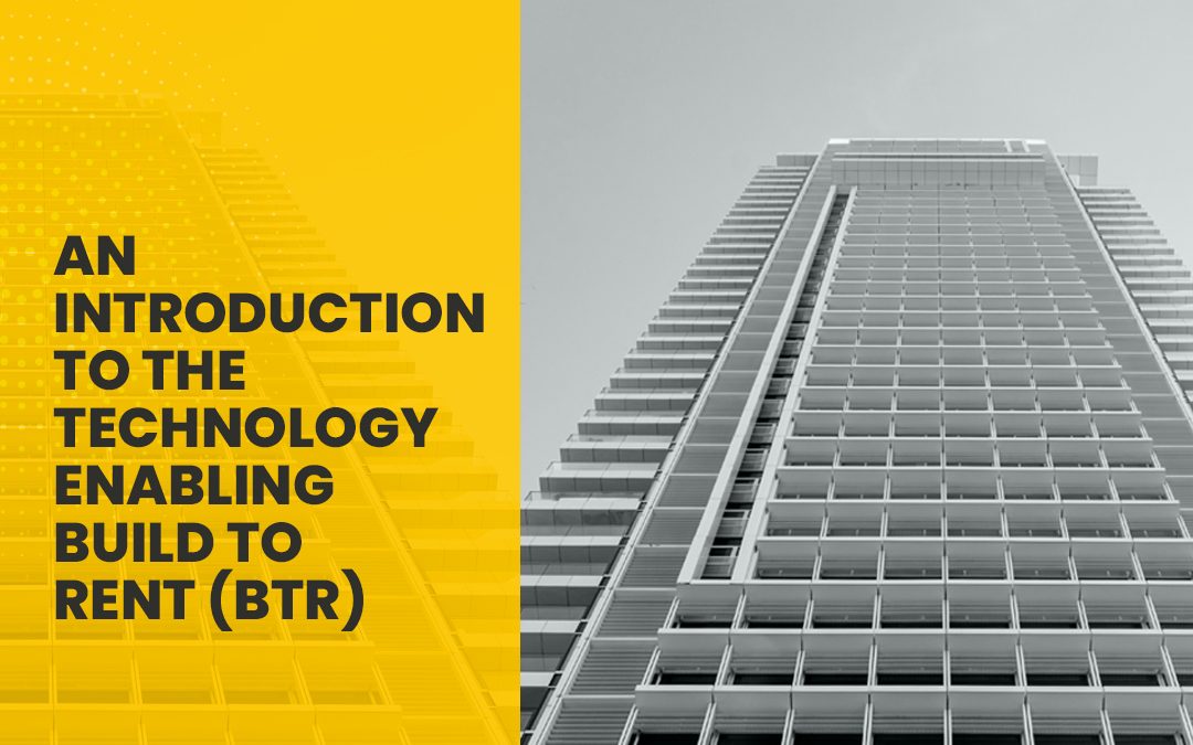 An Introduction to the Technology Enabling Build to Rent (BTR)